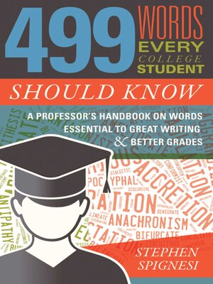 cover image of 499 Words Every College Student Should Know: a Professor's Handbook on Words Essential to Great Writing and Better Grades